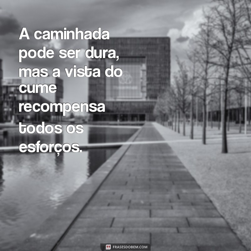 Descubra Frases Inspiradoras para Acompanhar Suas Aventuras na Trilha 