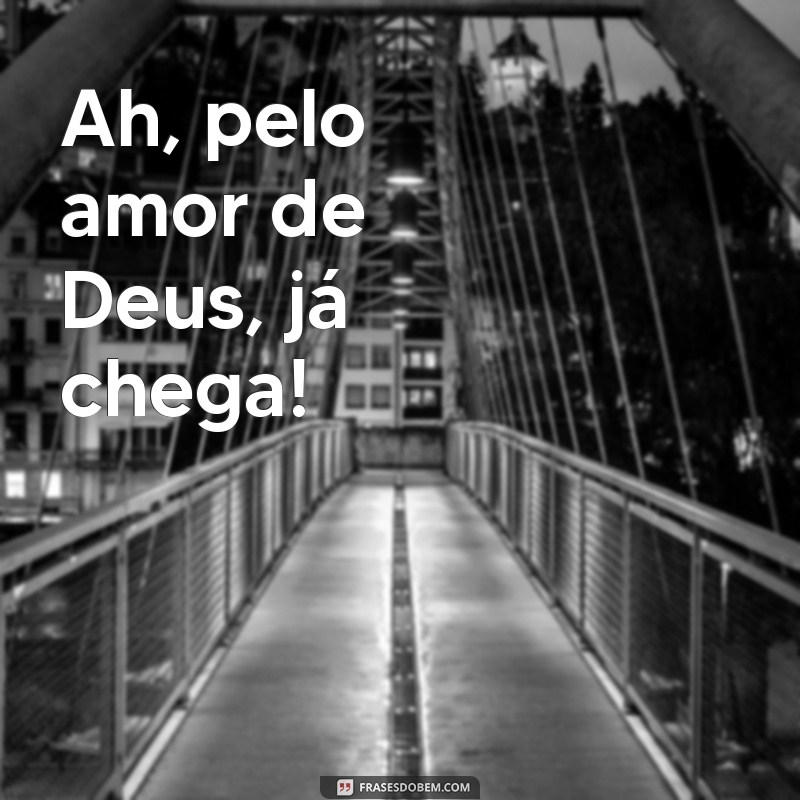 Ah, Pelo Amor de Deus: Reflexões e Frases que Tocam o Coração 