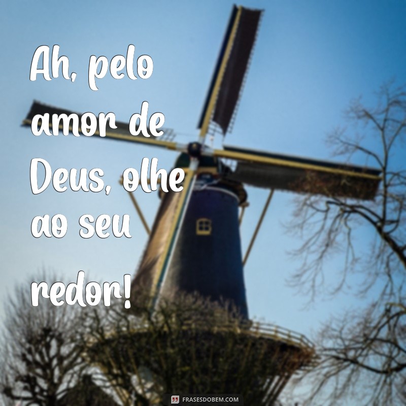 Ah, Pelo Amor de Deus: Reflexões e Frases que Tocam o Coração 