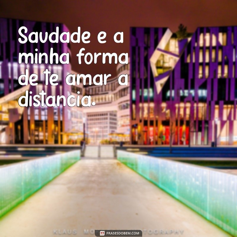 Saudade: Mensagens Tocantes para Expressar o que Sente 