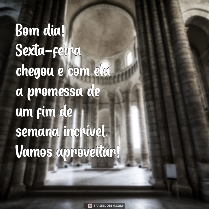 mensagens de bom dia sexta feira tudo de otimo Bom dia! Sexta-feira chegou e com ela a promessa de um fim de semana incrível. Vamos aproveitar!