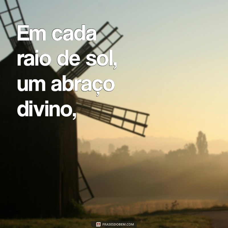 poema de deus Em cada raio de sol, um abraço divino,