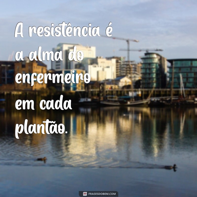 Frases Inspiradoras para Plantão de Enfermagem: Motivação e Apoio na Saúde 