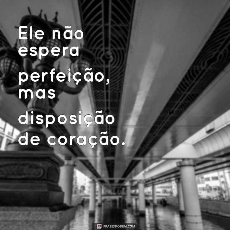 Frases Inspiradoras: Deus Não Escolhe os Capacitados, Mas Capacita os Escolhidos 