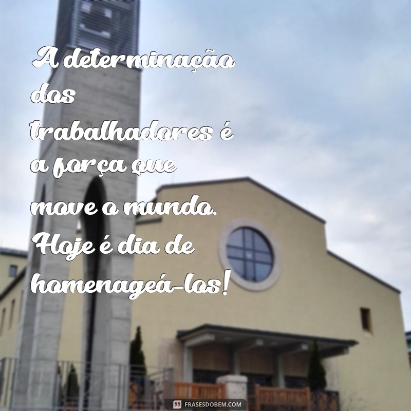 Frases Inspiradoras para Celebrar o Dia do Trabalhador 