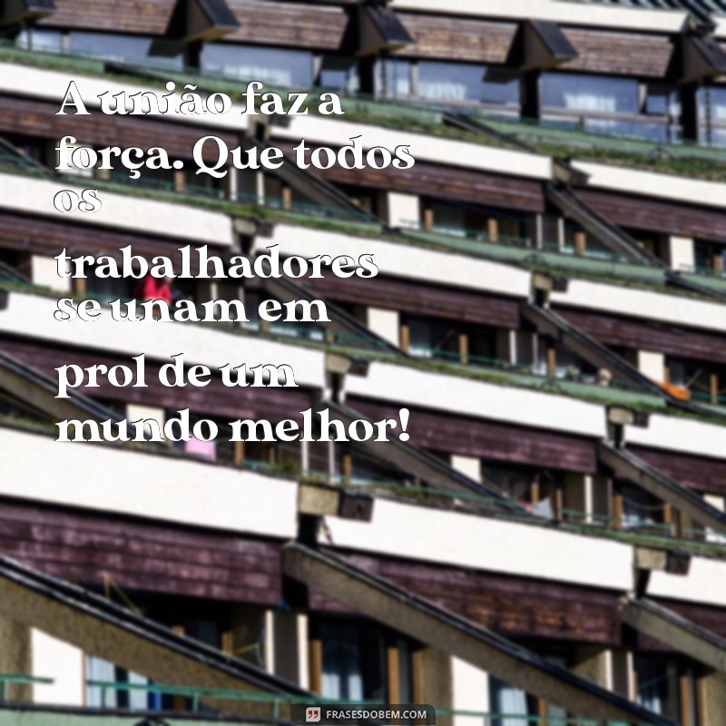 Frases Inspiradoras para Celebrar o Dia do Trabalhador 