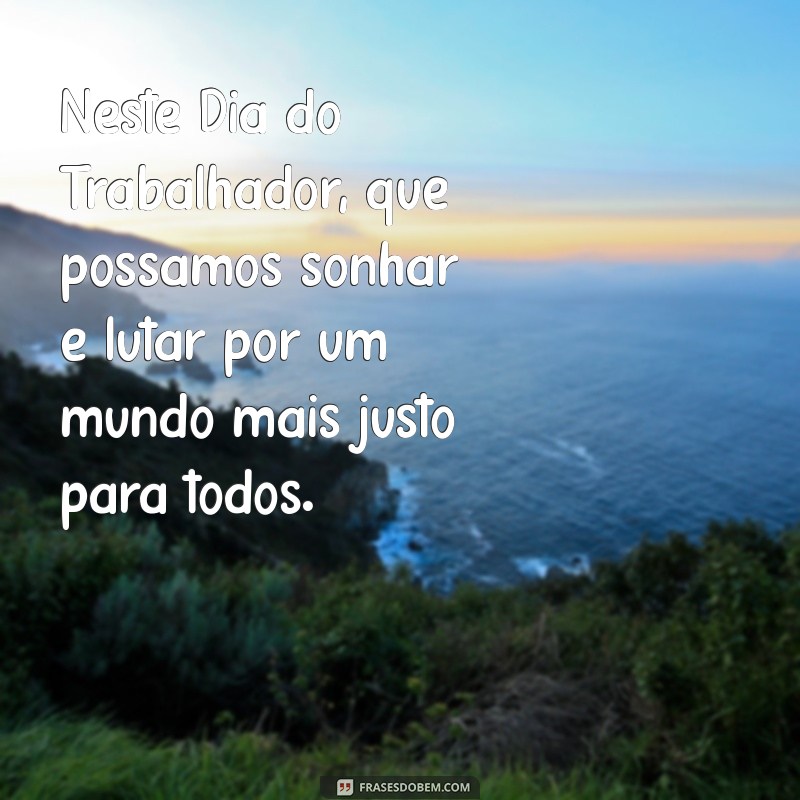 Frases Inspiradoras para Celebrar o Dia do Trabalhador 