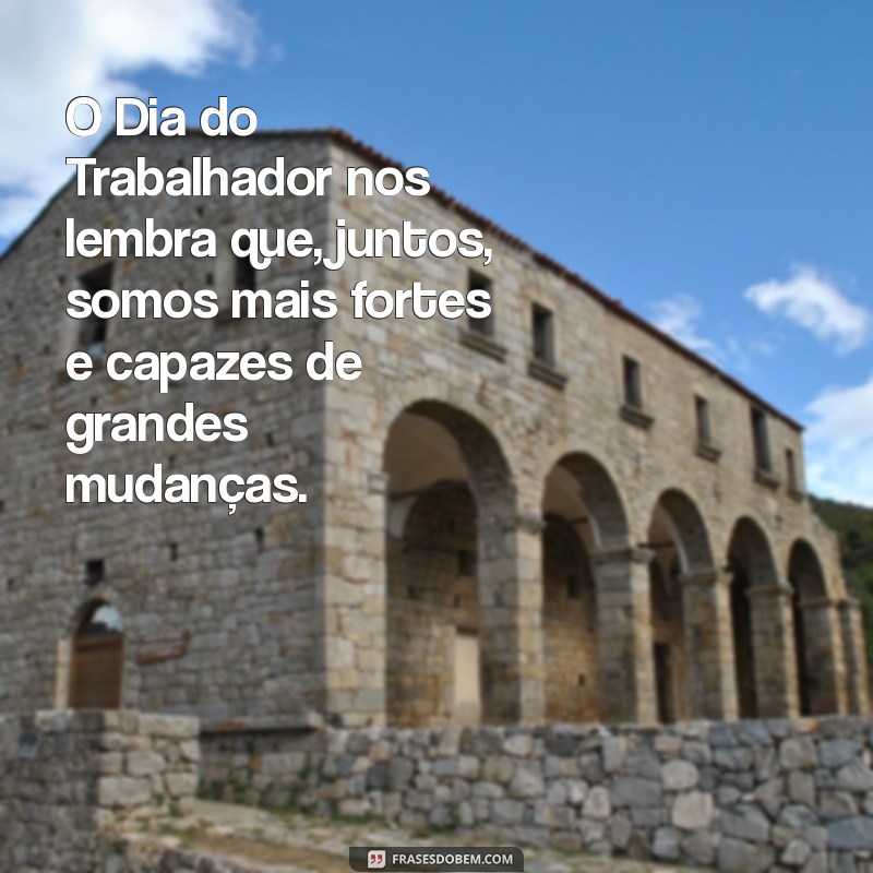 Frases Inspiradoras para Celebrar o Dia do Trabalhador 