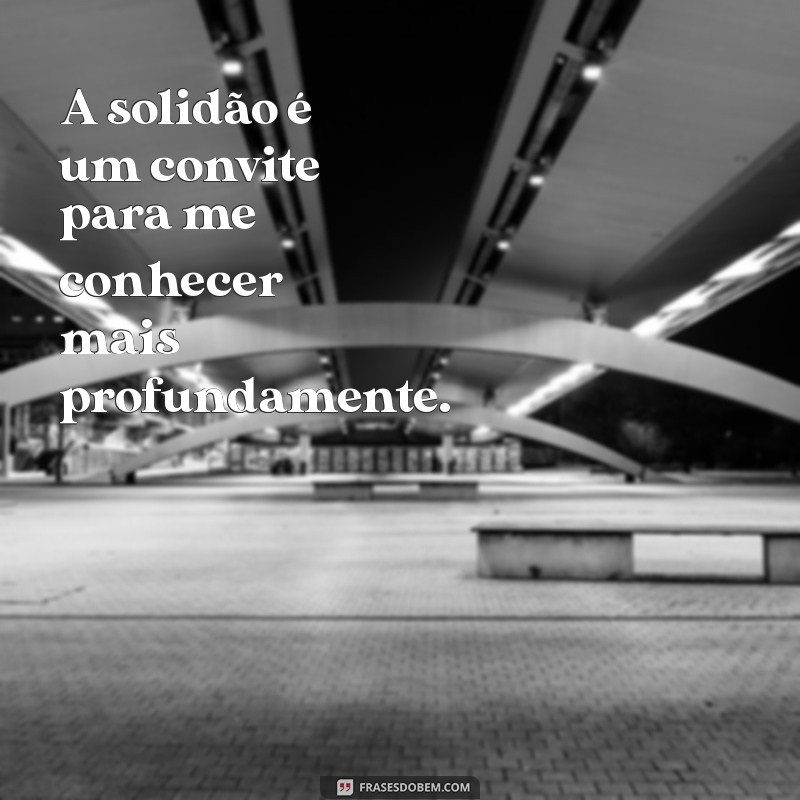 Frases Tumblr Inspiradoras para Quem Busca a Solidão Criativa 