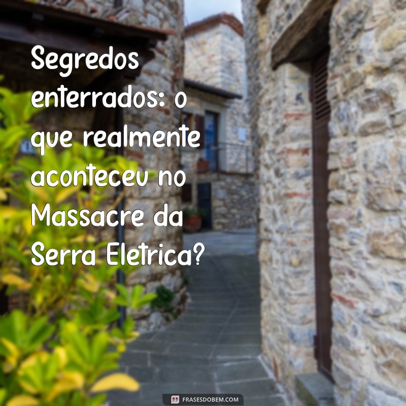 Massacre da Serra Elétrica: A Verdadeira História por Trás do Filme 