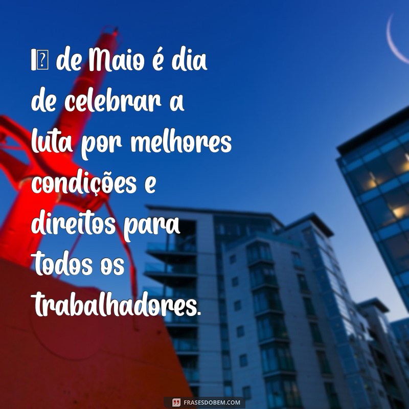 Mensagem Inspiradora do Dia 1 de Maio: Celebre o Trabalho e a Esperança 