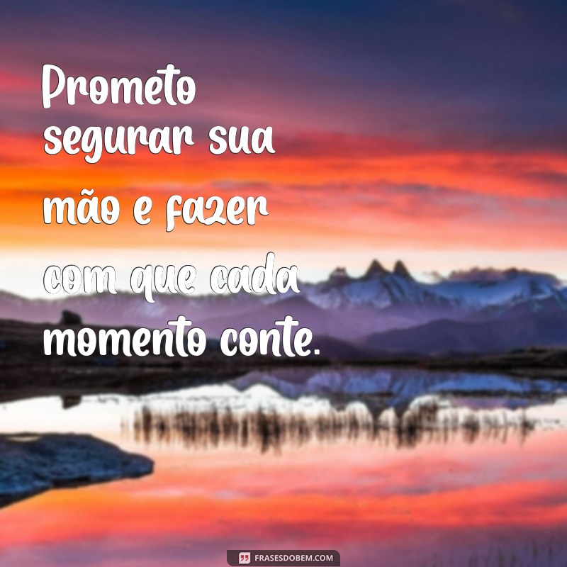 Frases Inspiradoras: Prometo Segurar Sua Mão para Momentos Especiais 