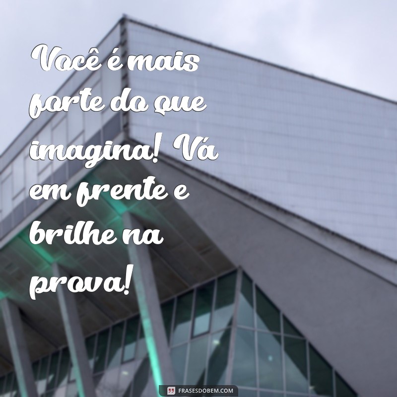 incentivo mensagem de boa prova infantil Você é mais forte do que imagina! Vá em frente e brilhe na prova!