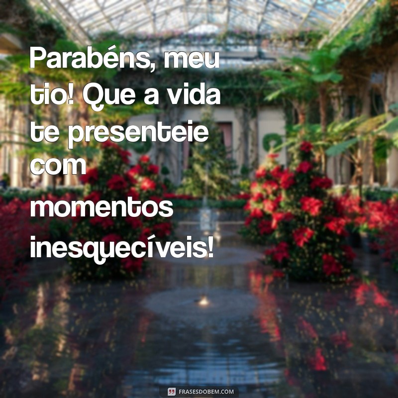 Mensagens Inspiradoras para Parabenizar Meu Tio: Celebre com Amor e Gratidão 