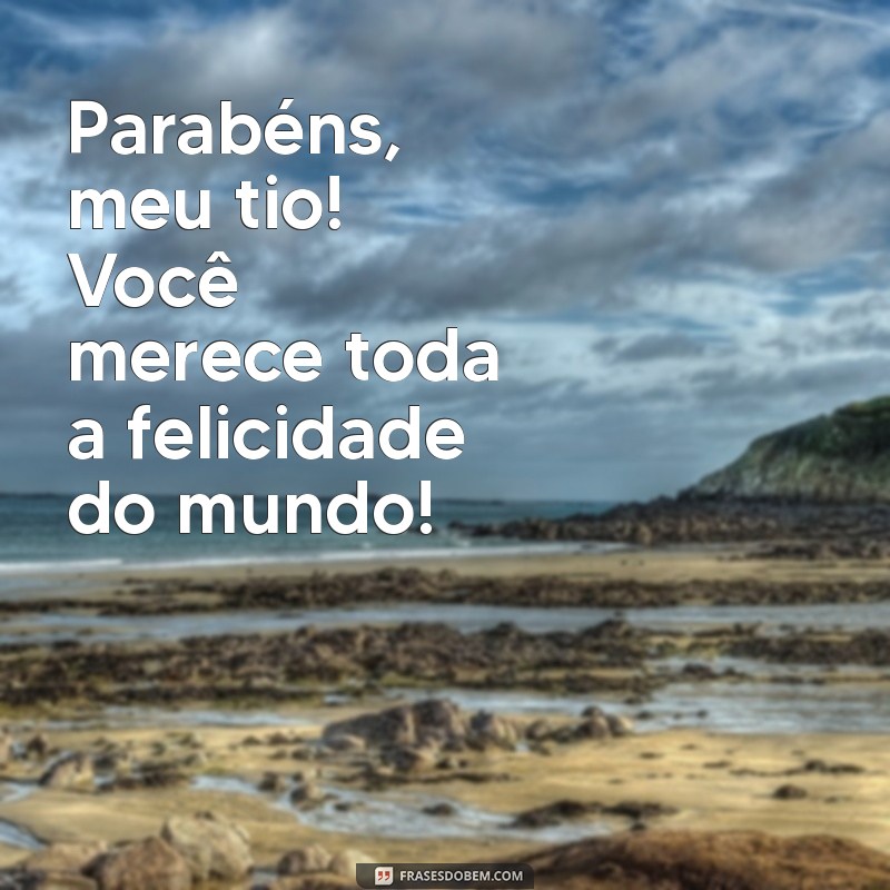 Mensagens Inspiradoras para Parabenizar Meu Tio: Celebre com Amor e Gratidão 