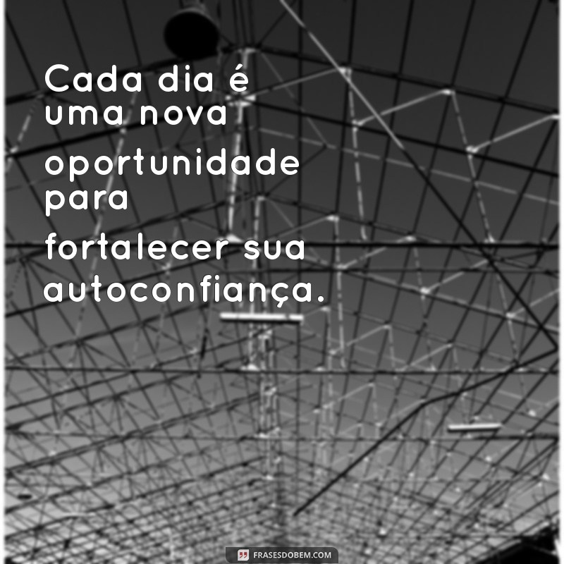 Frases Inspiradoras para Aumentar Sua Autoconfiança 