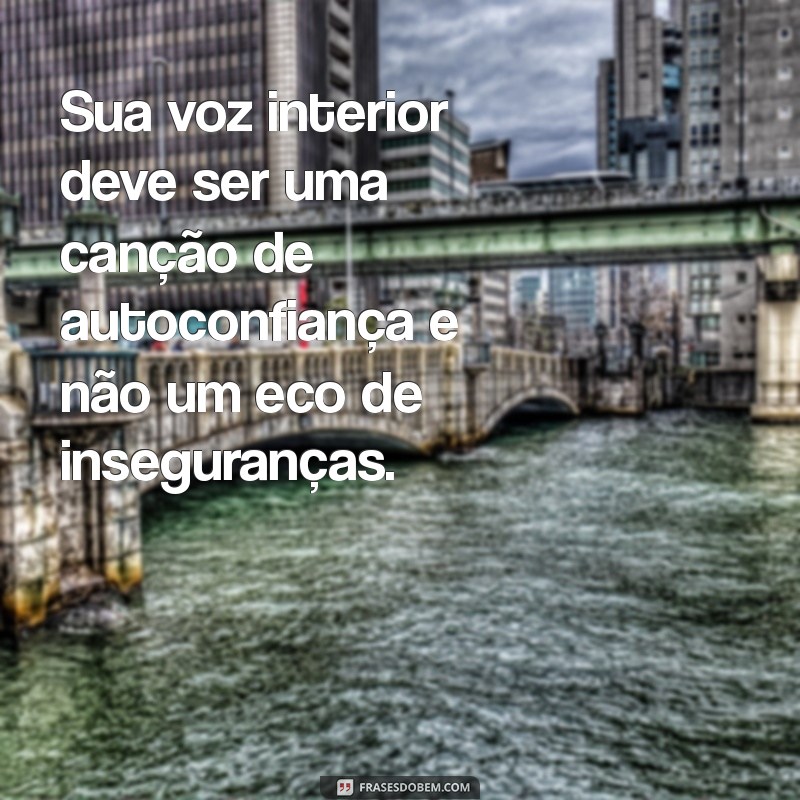 Frases Inspiradoras para Aumentar Sua Autoconfiança 