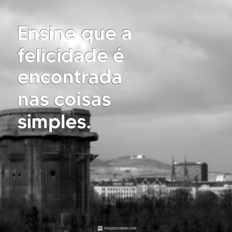 Frases Inspiradoras para Guiar Seu Filho no Caminho Certo 