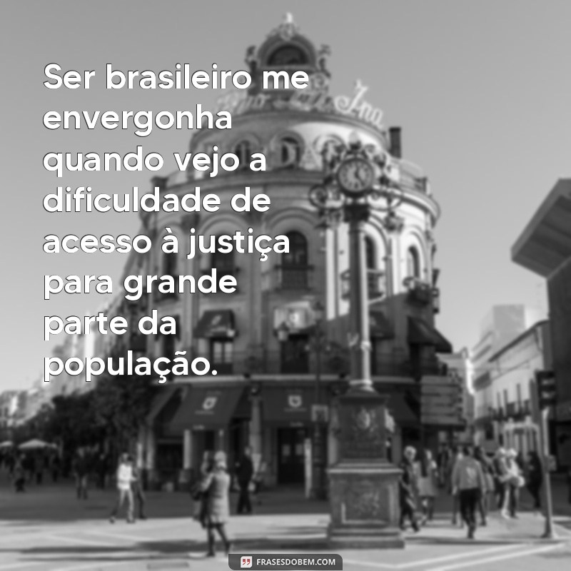 Descubra as melhores frases sobre a vergonha de ser brasileiro 