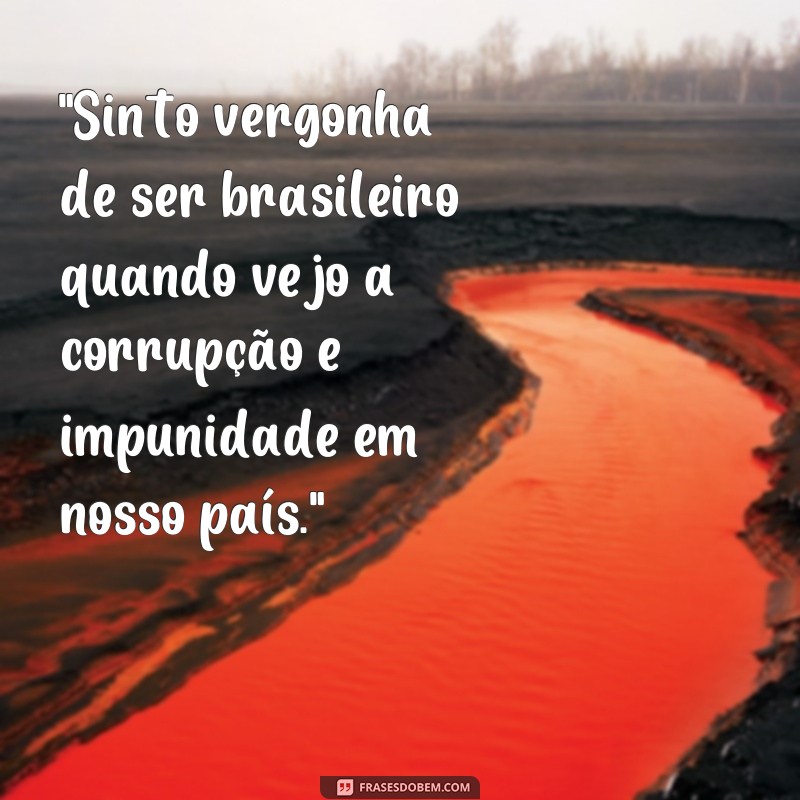 vergonha de ser brasileiro frases 