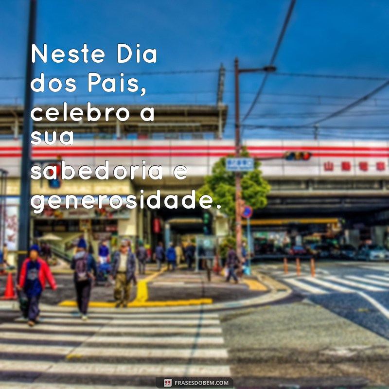 Frases Inspiradoras para Celebrar o Dia dos Pais: Homenagens que Tocam o Coração 