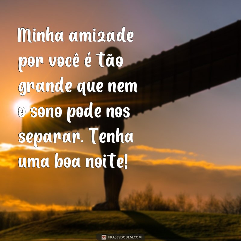 Encante seus amigos com as melhores frases de boa noite repletas de carinho e amizade 