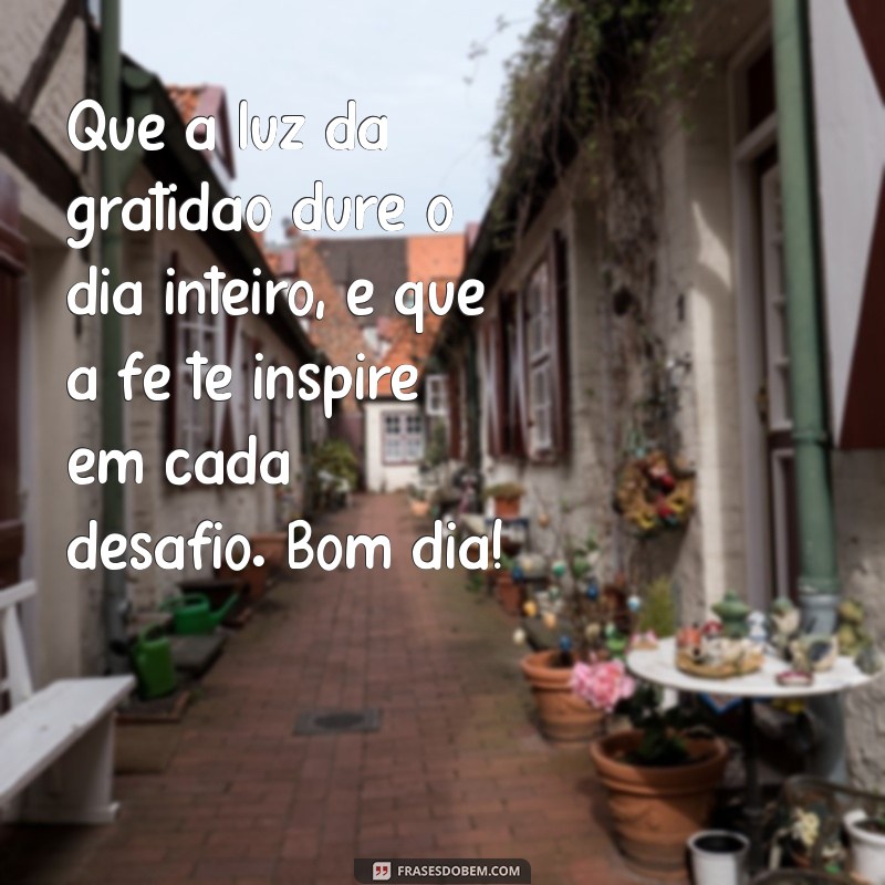 Bom Dia: Mensagens Inspiradoras de Gratidão e Fé para Começar o Dia 