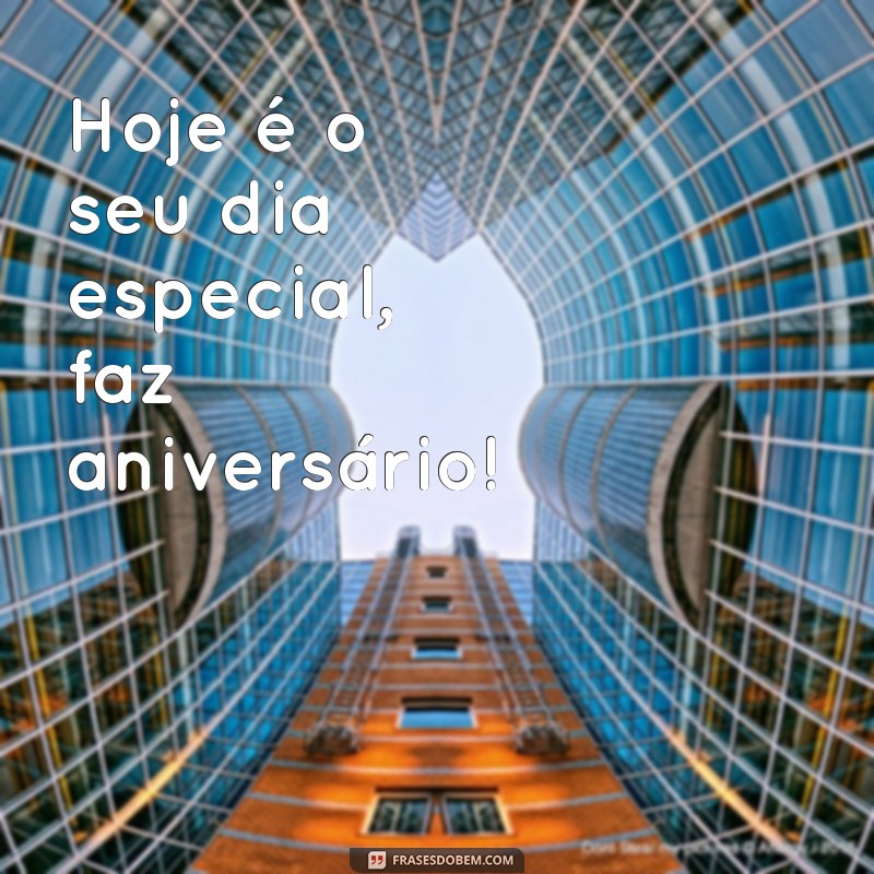 faz aniversário Hoje é o seu dia especial, faz aniversário!