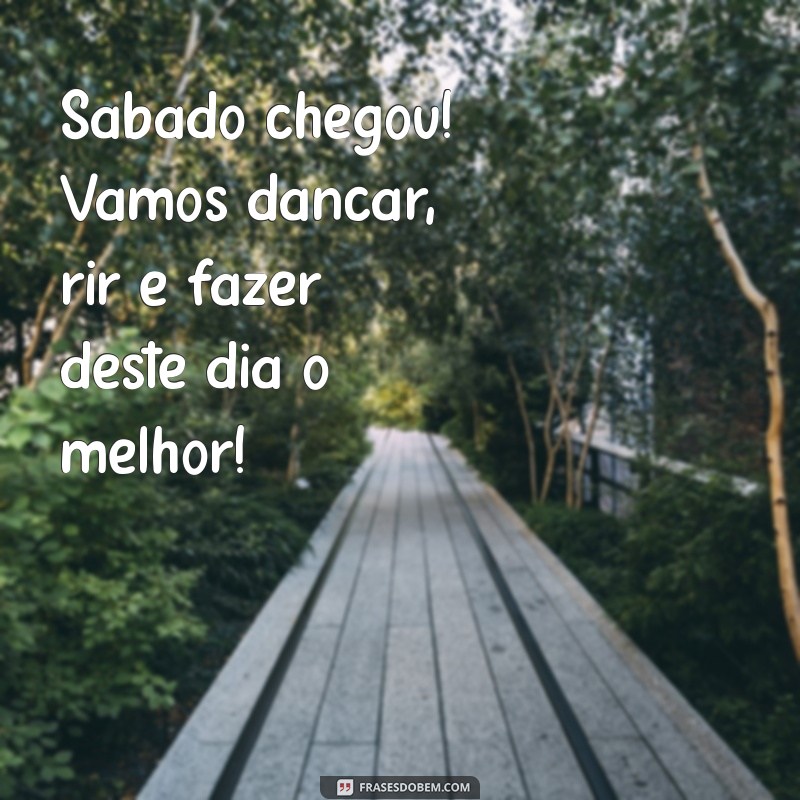 23 Frases Inspiradoras para um Sábado Animado e Energizante 