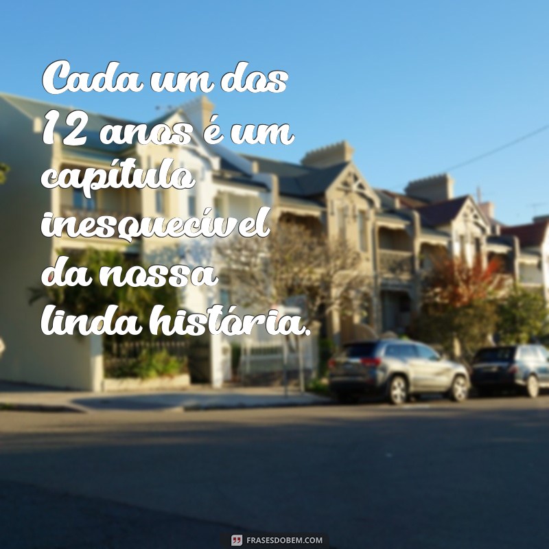 12 Anos Juntos: Frases Inspiradoras para Celebrar o Amor Duradouro 