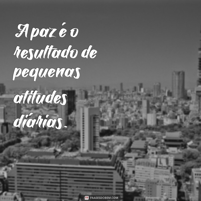 50 Frases Inspiradoras sobre a Paz para Refletir e Compartilhar 