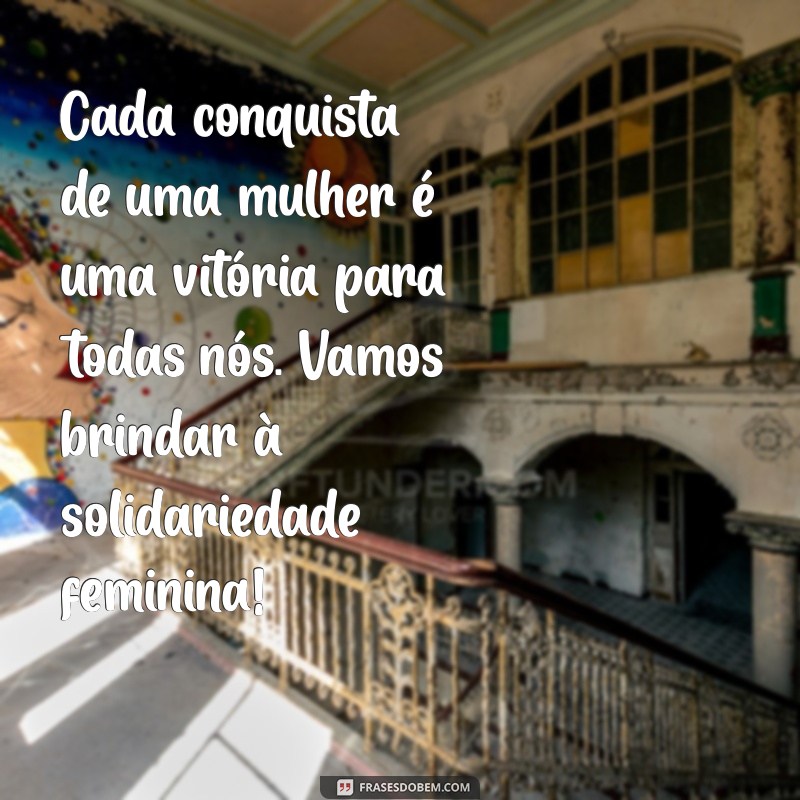 Frases Inspiradoras para Celebrar o Dia Internacional da Mulher - 8 de Março 