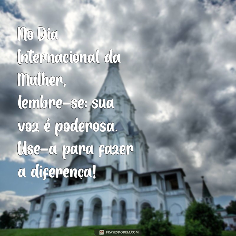 Frases Inspiradoras para Celebrar o Dia Internacional da Mulher - 8 de Março 