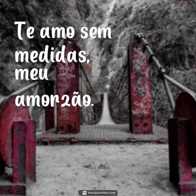 Descubra as mais belas frases amorzão para declarar o seu amor! 