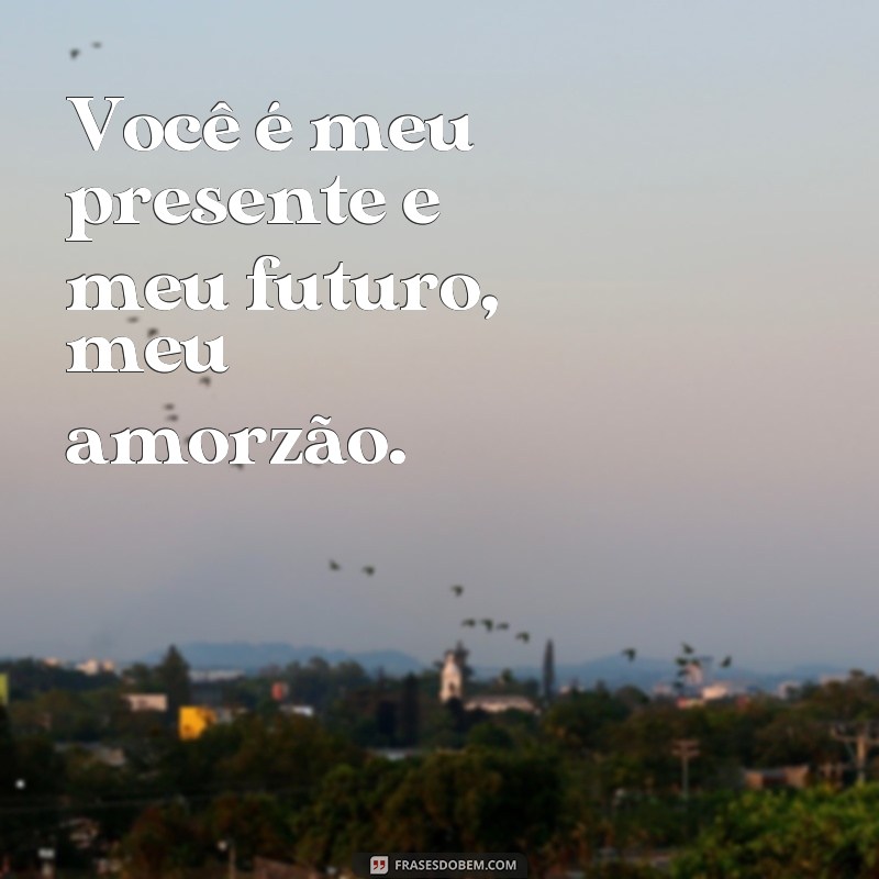 Descubra as mais belas frases amorzão para declarar o seu amor! 