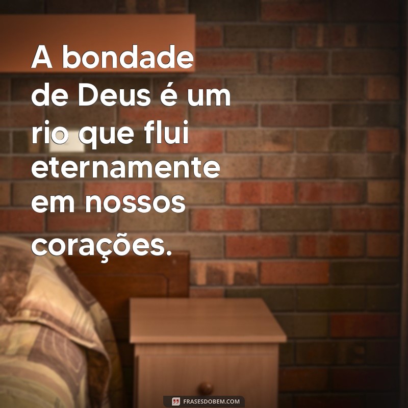 Frases Inspiradoras Sobre a Infinita Bondade de Deus 