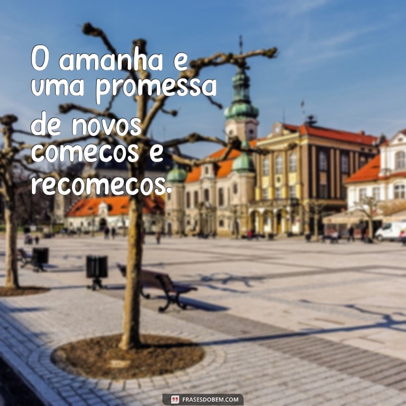 Frases Inspiradoras sobre o Futuro: Reflexões para Transformar sua Vida 