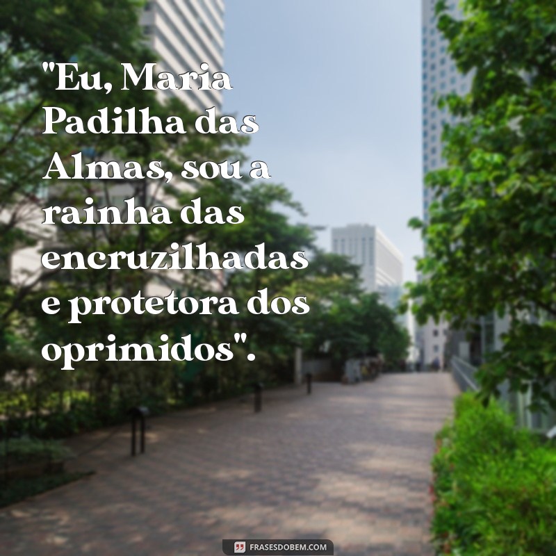 frases de maria padilha das almas 