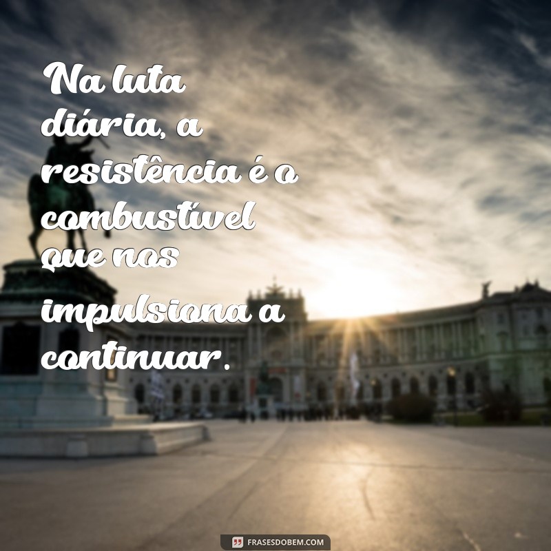 Frases Inspiradoras sobre Resistência: Fortaleça sua Determinação 