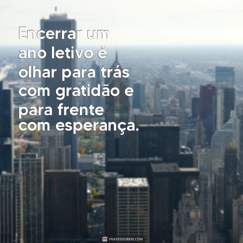 Frases Inspiradoras para Encerramento de Ano Letivo: Celebre Conquistas e Novos Começos 