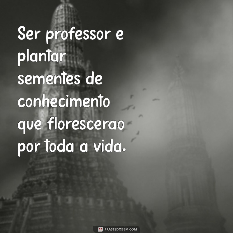 Frases Inspiradoras para Professores: Mensagens que Valorizam a Educação 