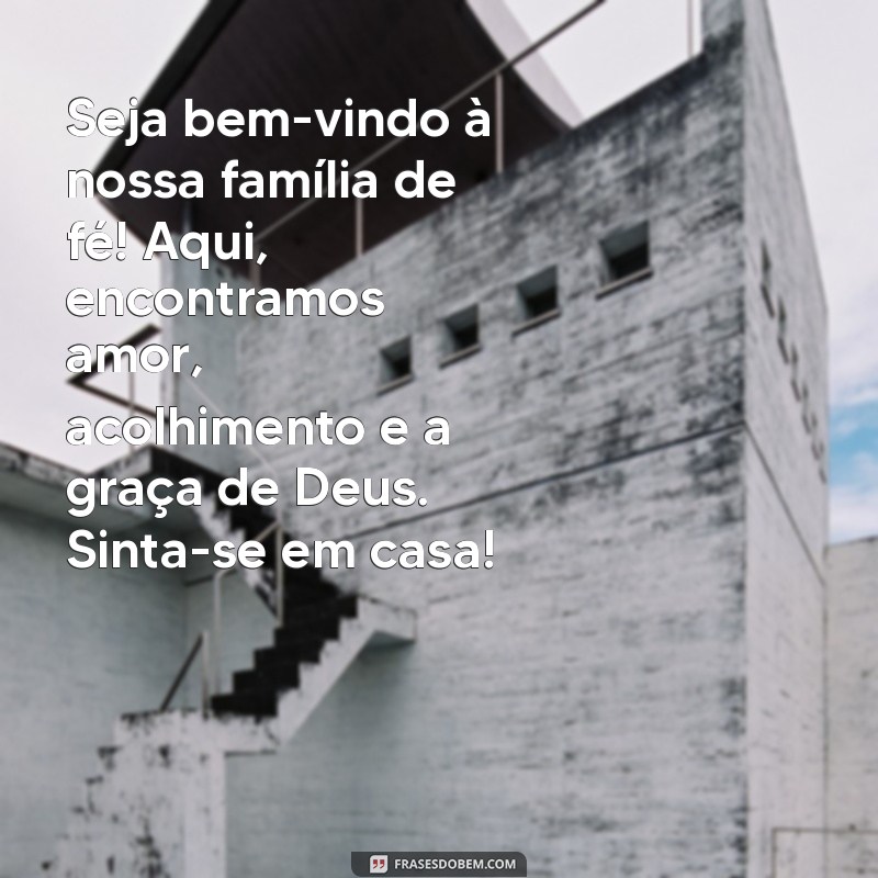 texto de boas-vindas na igreja evangelica Seja bem-vindo à nossa família de fé! Aqui, encontramos amor, acolhimento e a graça de Deus. Sinta-se em casa!