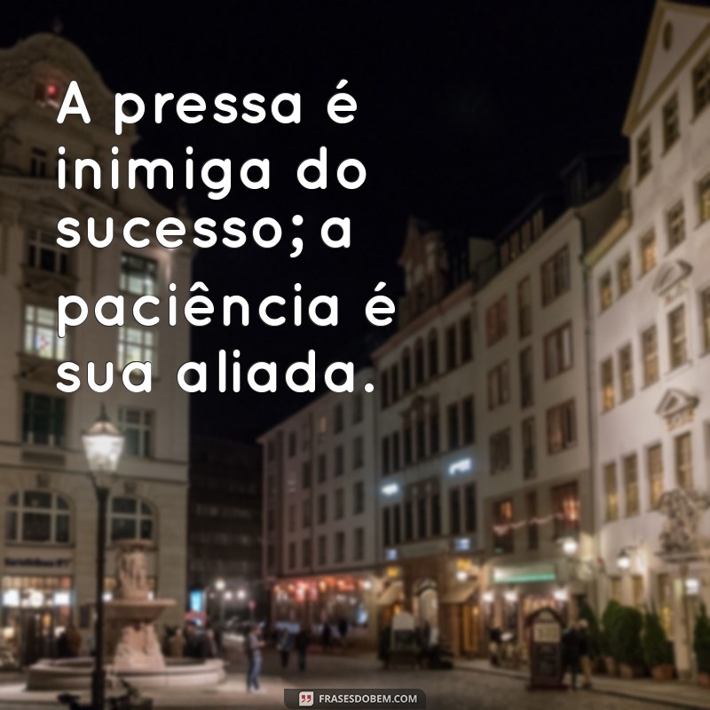 Frases Inspiradoras sobre Paciência: Mensagens para Refletir e Motivar 