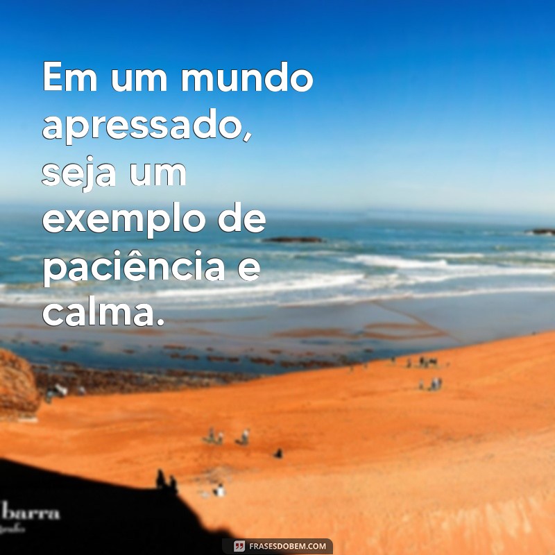 Frases Inspiradoras sobre Paciência: Mensagens para Refletir e Motivar 