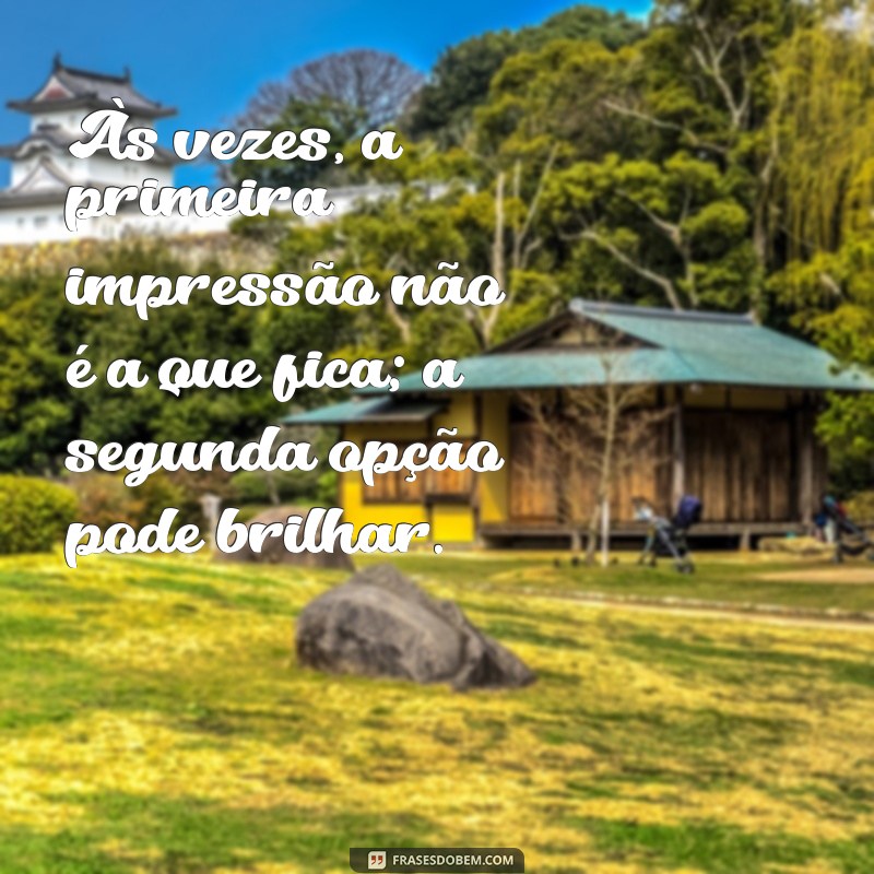 Frases Inspiradoras para a Segunda Opção: Encontre Motivação nas Suas Decisões 