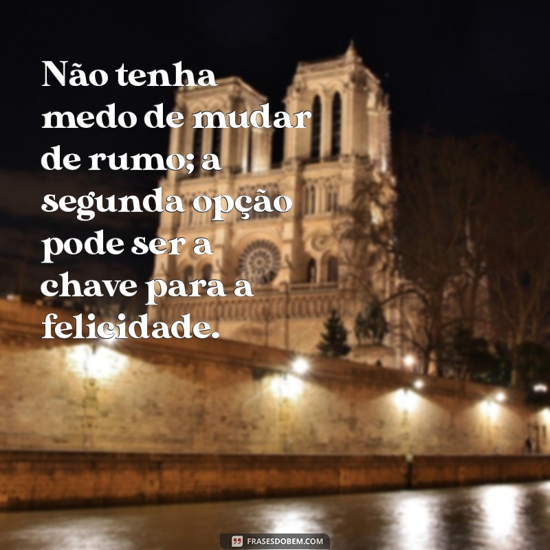 Frases Inspiradoras para a Segunda Opção: Encontre Motivação nas Suas Decisões 