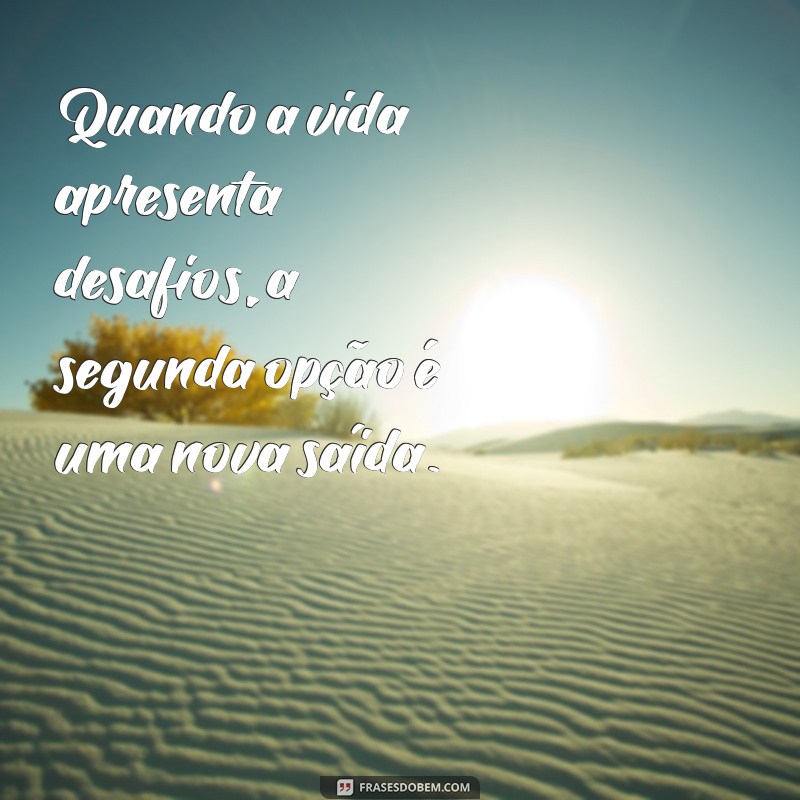 Frases Inspiradoras para a Segunda Opção: Encontre Motivação nas Suas Decisões 