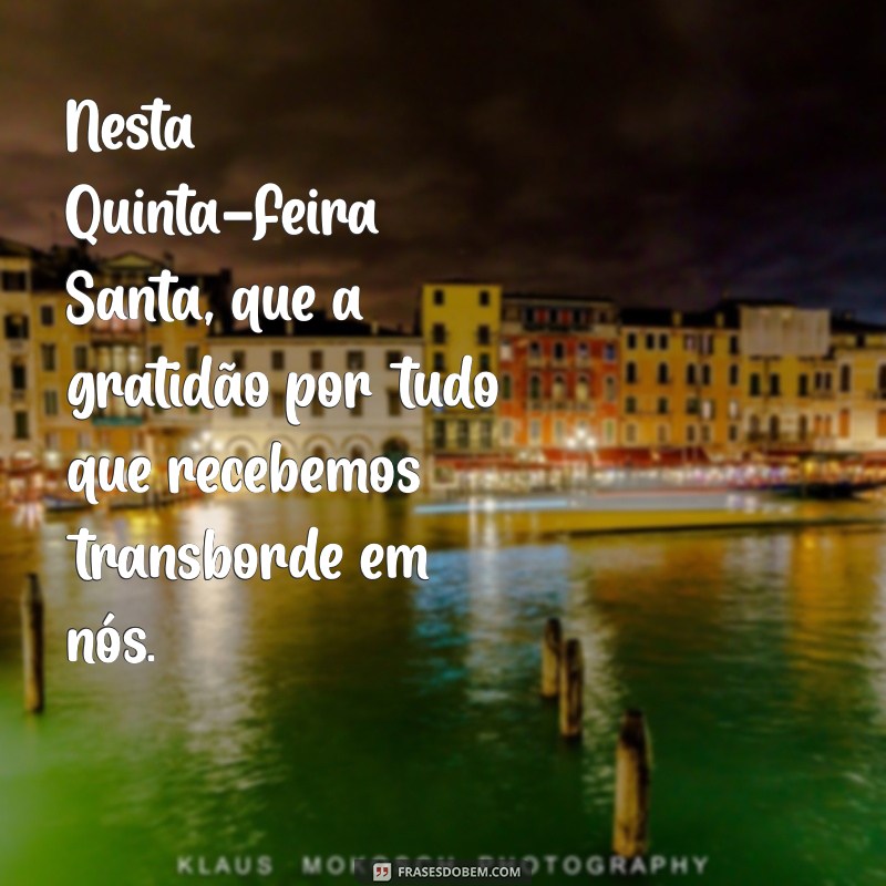 Reflexões e Mensagens Inspiradoras para a Quinta-feira Santa 