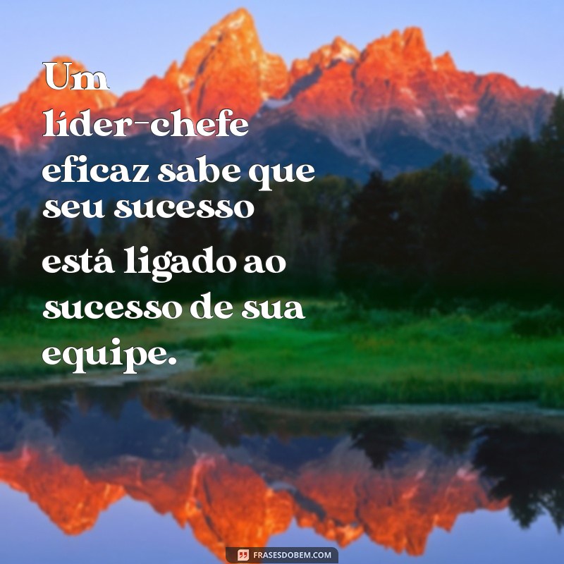 Como Ser um Líder Chefe: Dicas para Inspirar e Motivar sua Equipe 