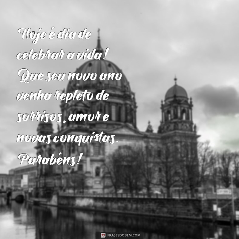 pequenos textos de aniversário Hoje é dia de celebrar a vida! Que seu novo ano venha repleto de sorrisos, amor e novas conquistas. Parabéns!